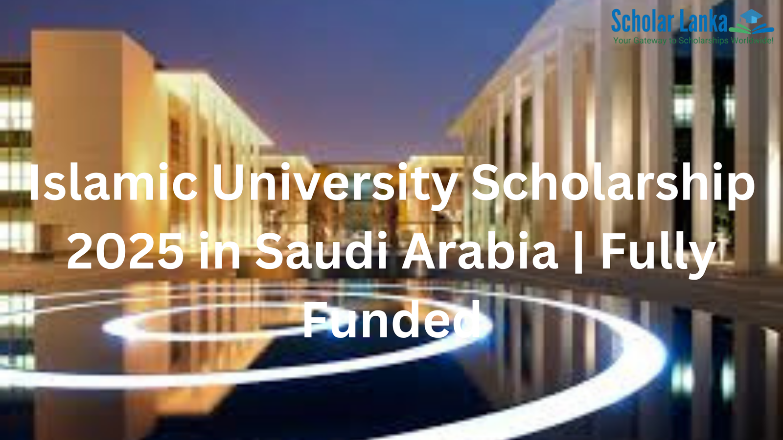 Islamic University Scholarship 2025 in Saudi Arabia | Fully Funded